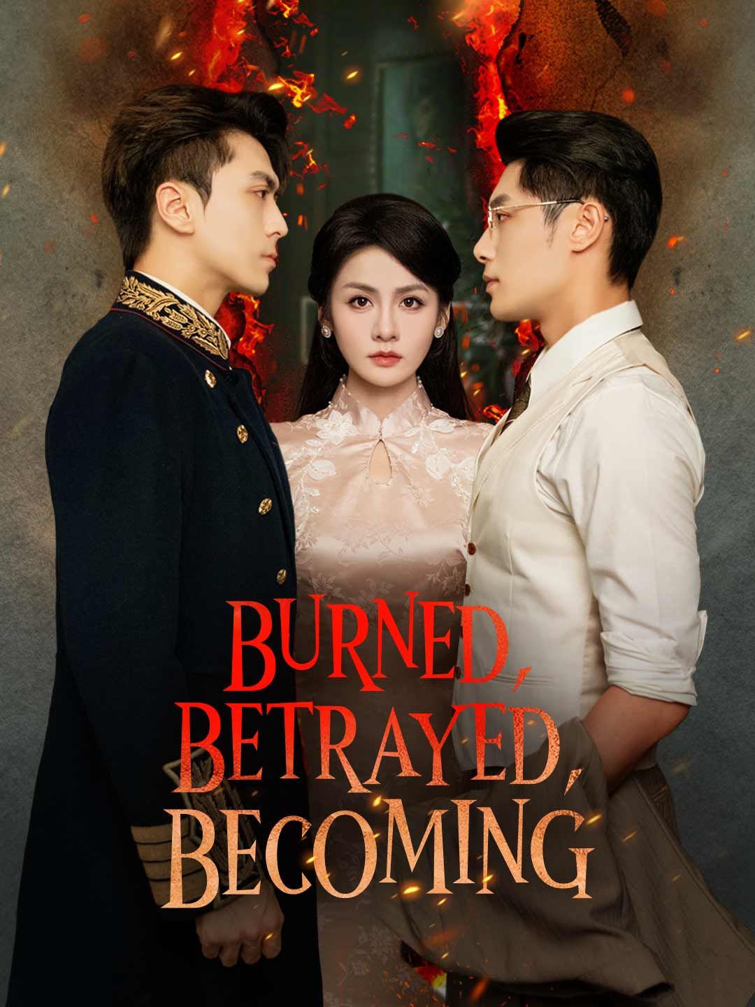 Burned, Betrayed, Becoming