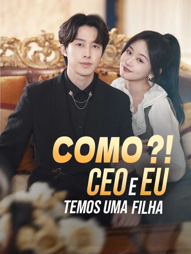 COMO?!CEO e EU Temos uma Filha