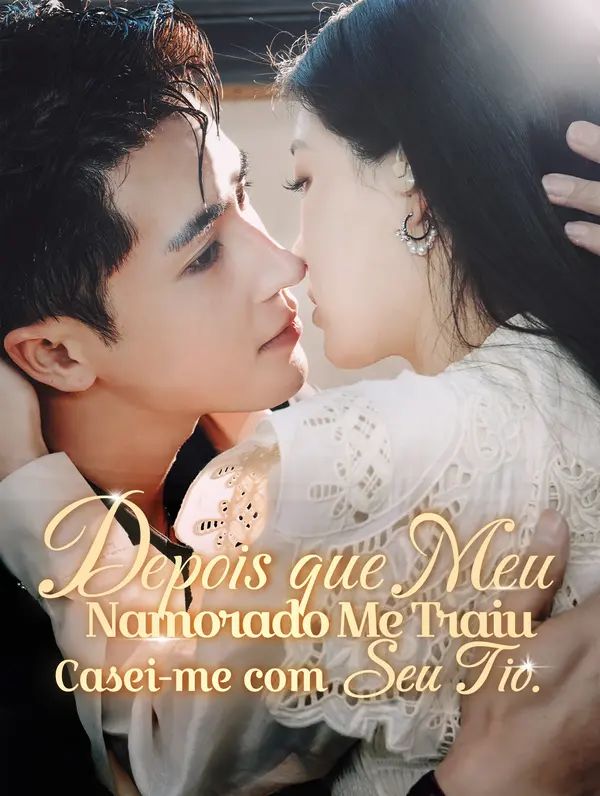 Depois que Meu Namorado Me Traiu, Casei-me com Seu Tio.