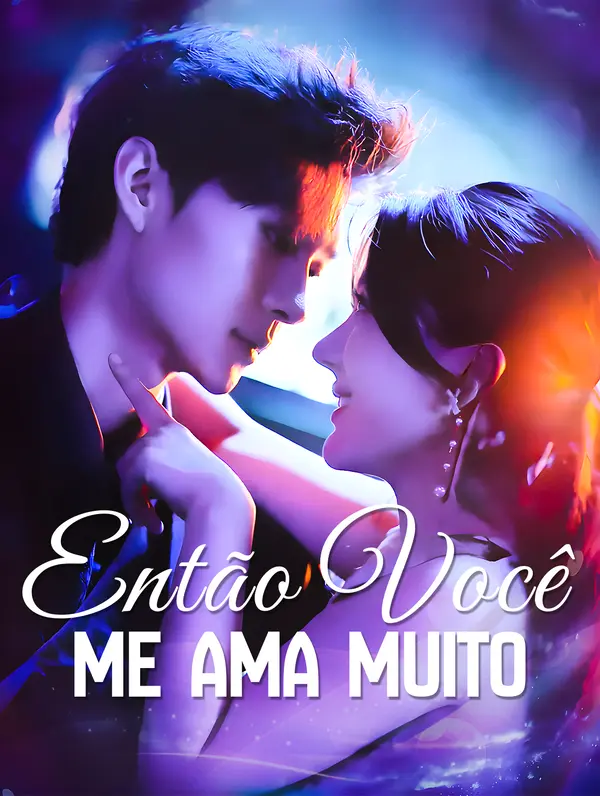 Então você me ama muito