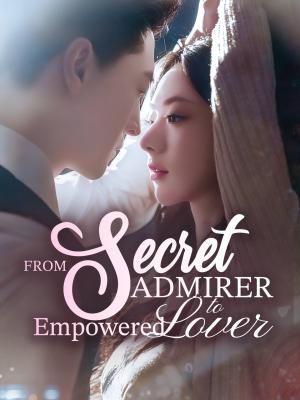 From Secret Admirer to Empowered Lover