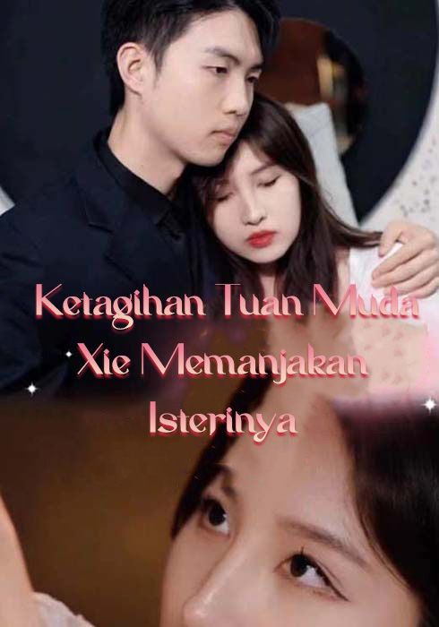 Ketagihan Tuan Muda Xie Memanjakan Isterinya