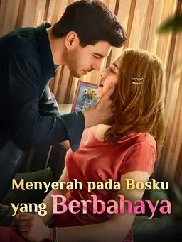 Menyerah pada Bosku yang Berbahaya