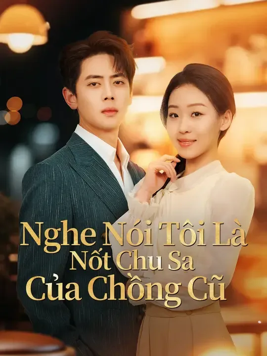 Nghe Nói Tôi Là Nốt Chu Sa Của Chồng Cũ