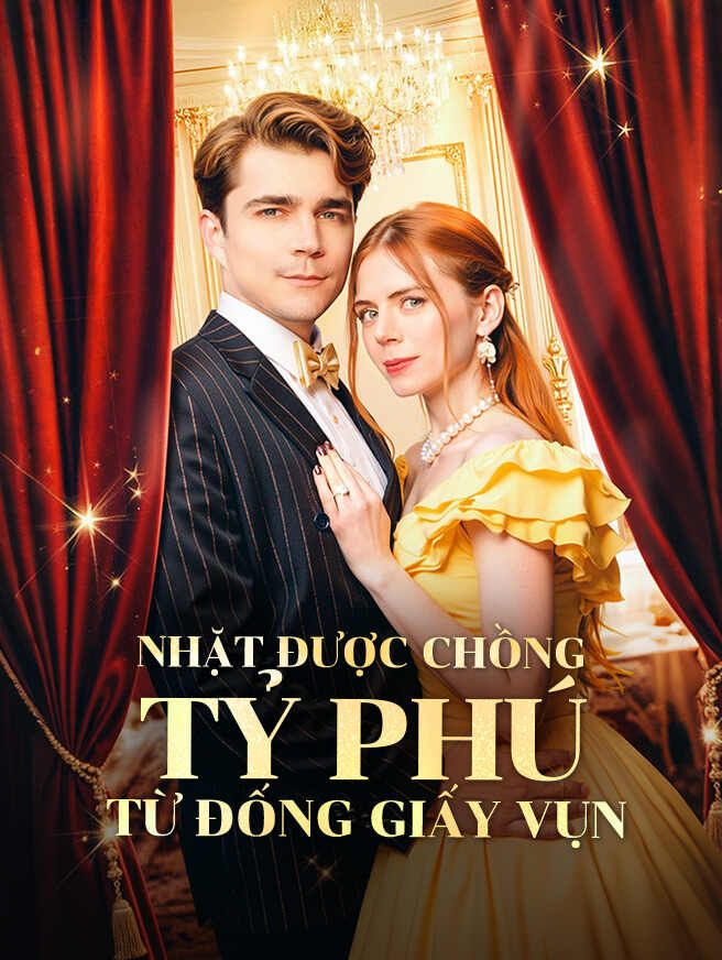 Nhặt Được Chồng Tỷ Phú Từ Đống Giấy Vụn