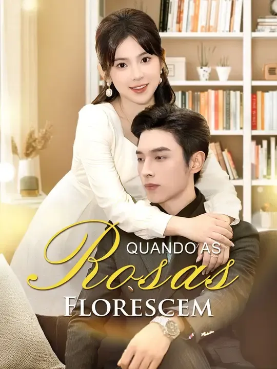 Quando as Rosas Florescem