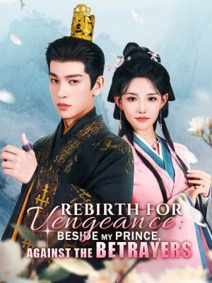 Rebirth for Vengeance: Beside My Prince, Against the Betrayers