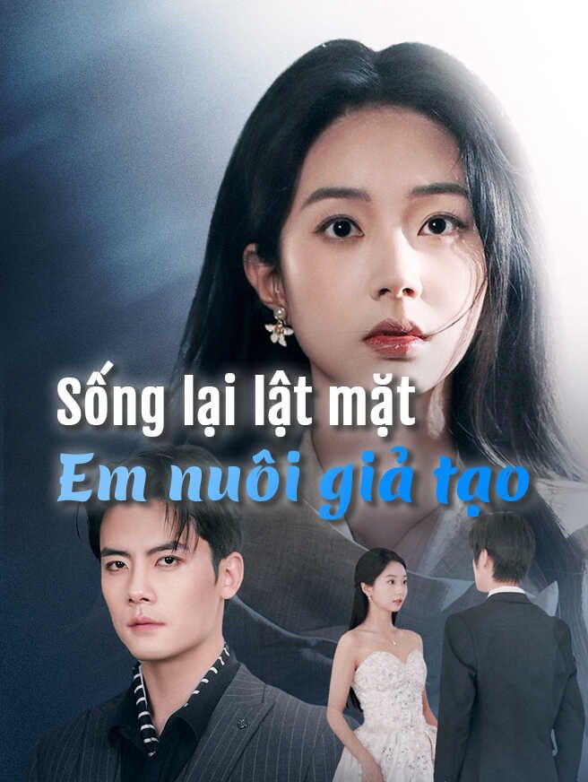 Sống Lại Lật Mặt Em Nuôi Giả Tạo