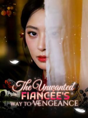 The Unwanted Fiancée's Way to Vengeance