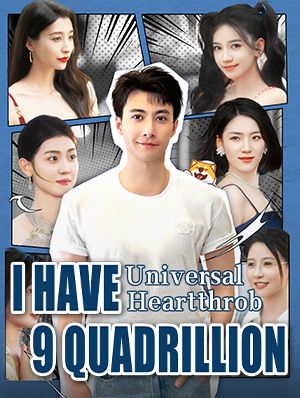 Universal Heartthrob:I Have 9 Quadrillion
