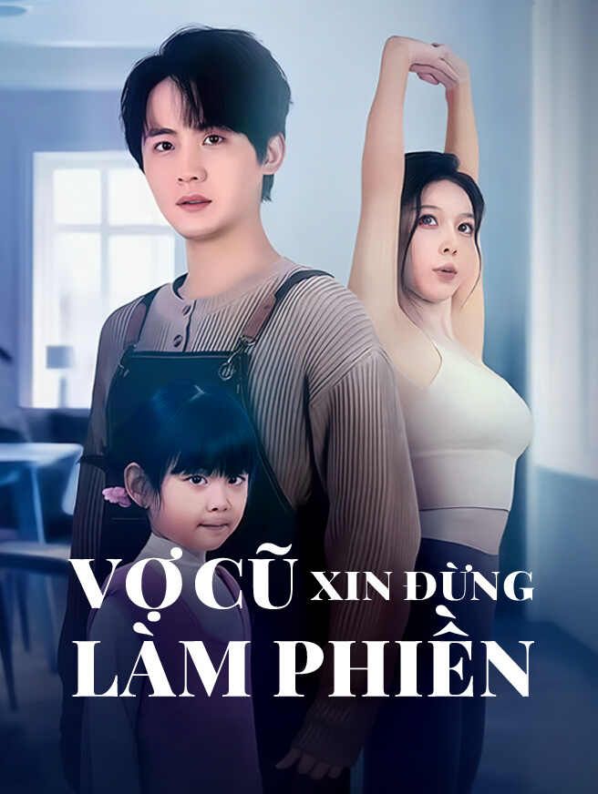 Vợ Cũ Xin Đừng Làm Phiền