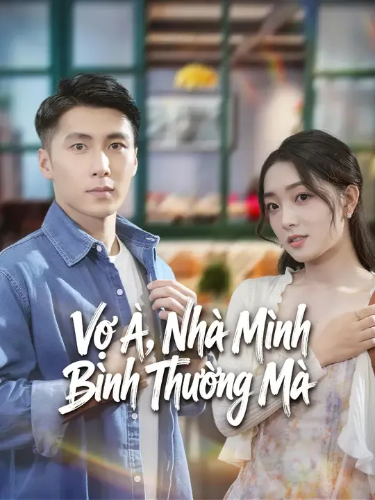 Vợ Ơi, Nhà Mình Bình Thường Mà