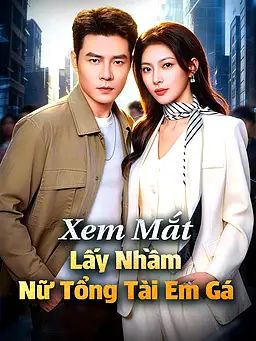 Xem Mắt Lấy Nhầm Nữ Tổng Tài Em Gái